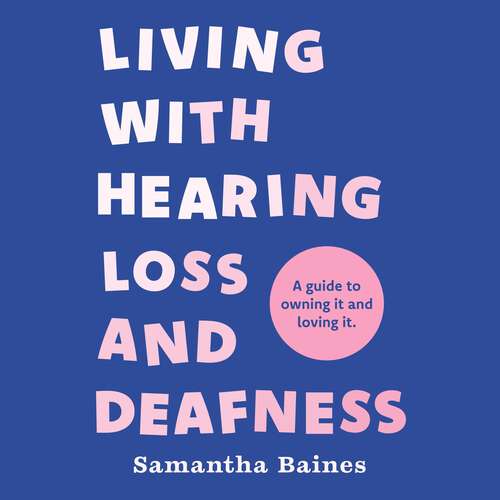 Book cover of Living With Hearing Loss and Deafness: A guide to owning it and loving it