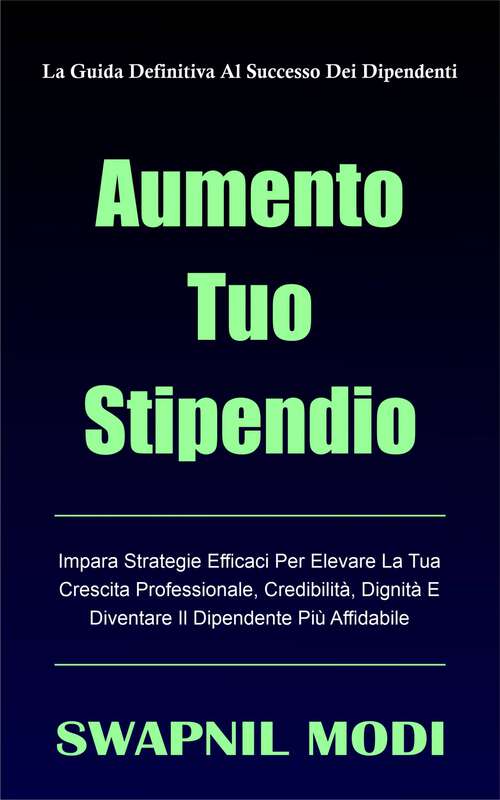Book cover of Aumento Tuo Stipendio: La Guida Definitiva Al Successo Dei Dipendenti