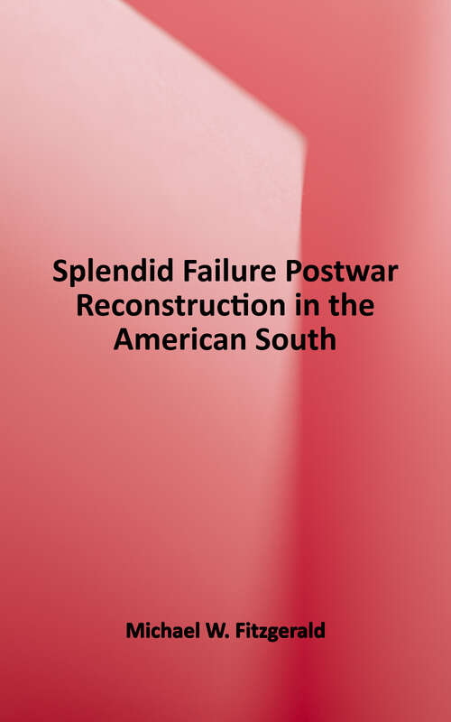 Book cover of Splendid Failure: Postwar Reconstruction in the American South (American Ways Ser.)