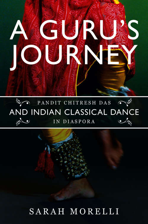 Book cover of A Guru’s Journey: Pandit Chitresh Das and Indian Classical Dance in Diaspora (Music in American Life)