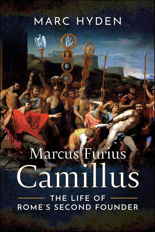 Book cover of Marcus Furius Camillus: The Life of Rome's Second Founder