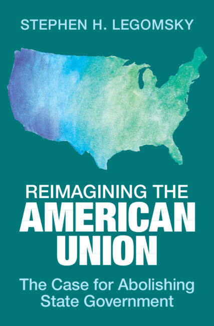 Book cover of Reimagining the American Union: The Case for Abolishing State Government