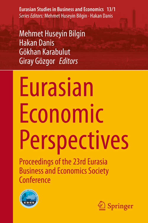 Book cover of Eurasian Economic Perspectives: Proceedings of the 23rd Eurasia Business and Economics Society Conference (1st ed. 2020) (Eurasian Studies in Business and Economics: 13/1)