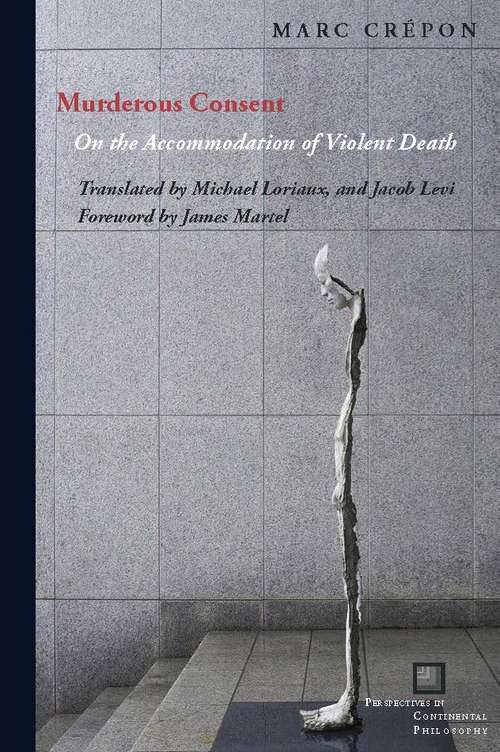 Book cover of Murderous Consent: On the Accommodation of Violent Death (Perspectives in Continental Philosophy)