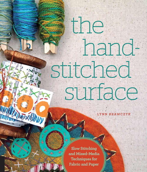 Book cover of The Hand-Stitched Surface: Slow Stitching and Mixed-Media Techniques for Fabric and Paper