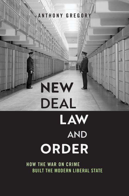 Book cover of New Deal Law and Order: How the War on Crime Built the Modern Liberal State