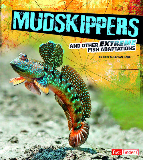 Book cover of Mudskippers and Other Extreme Fish Adaptations (Extreme Adaptations Ser.)