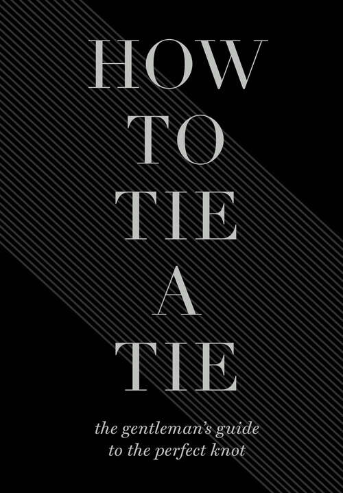Book cover of How to Tie a Tie: The Gentleman's Guide to the Perfect Knot