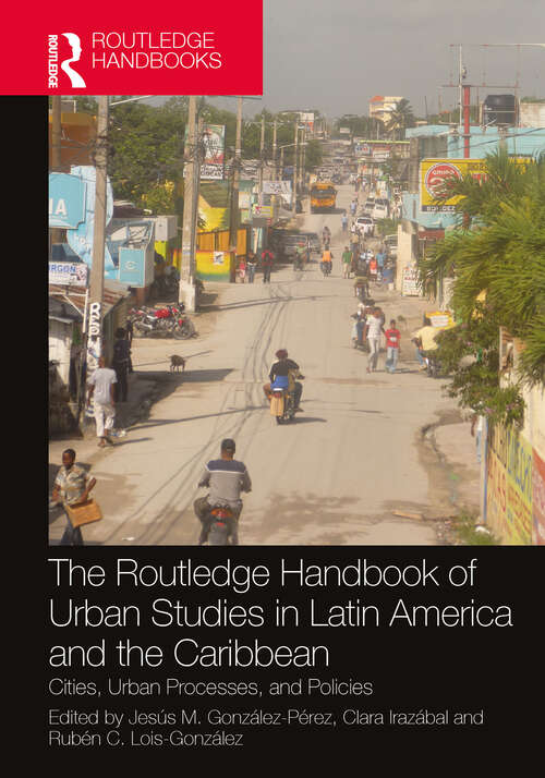 Book cover of The Routledge Handbook of Urban Studies in Latin America and the Caribbean: Cities, Urban Processes, and Policies