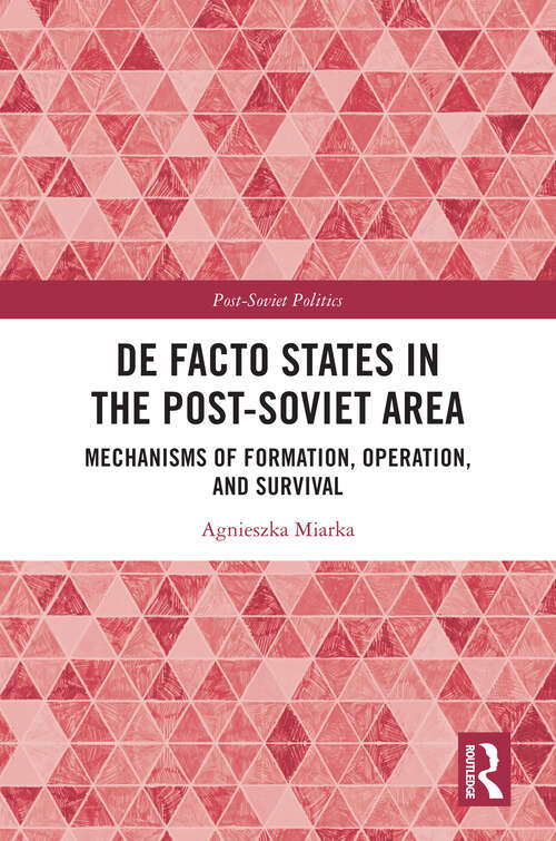 Book cover of De Facto States in the Post-Soviet Area: Mechanisms of Formation, Operation and Survival (Post-Soviet Politics)