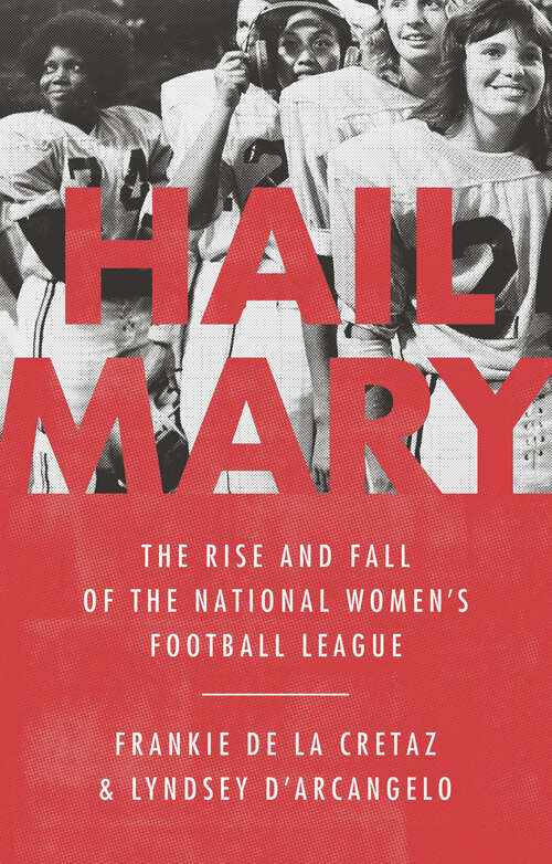 Book cover of Hail Mary: The Rise and Fall of the National Women's Football League