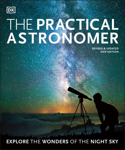 Book cover of The Practical Astronomer: Explore the Wonders of the Night Sky