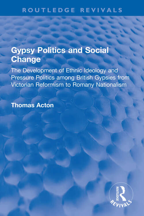 Book cover of Gypsy Politics and Social Change: The Development of Ethnic Ideology and Pressure Politics among British Gypsies from Victorian Reformism to Romany Nationalism (Routledge Revivals)