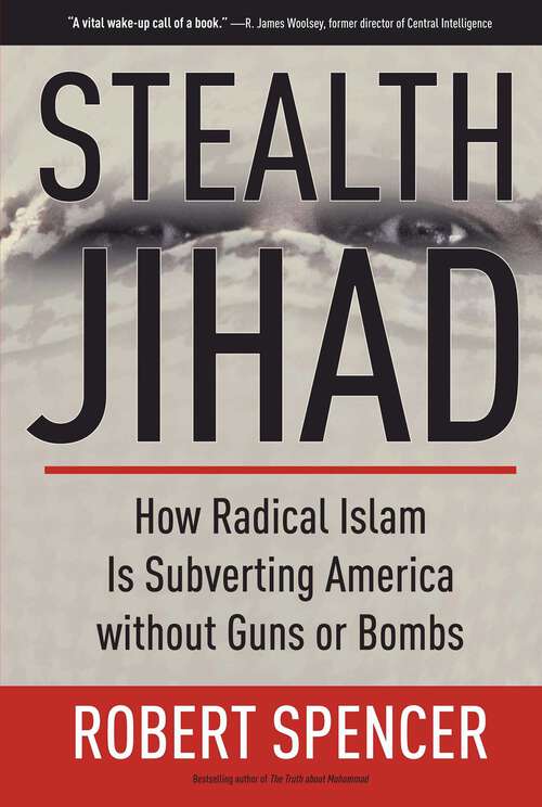 Book cover of Stealth Jihad: How Radical Islam Is Subverting America Without Guns Or Bombs