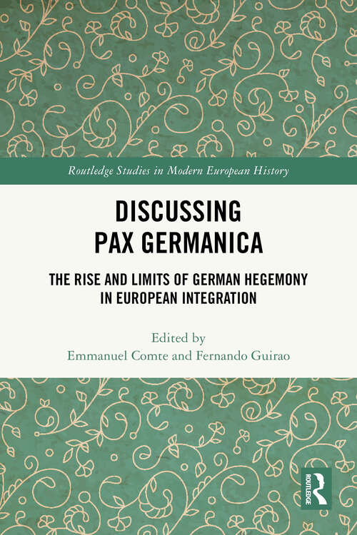 Book cover of Discussing Pax Germanica: The Rise and Limits of German Hegemony in European Integration (Routledge Studies in Modern European History)