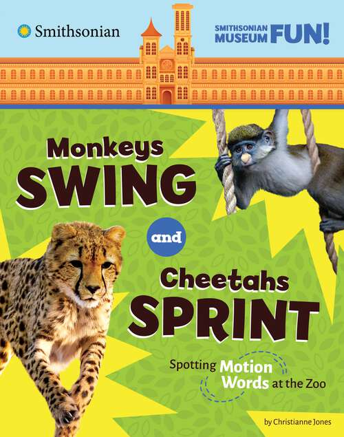 Book cover of Monkeys Swing and Cheetahs Sprint: Spotting Motion Words At The Zoo (Smithsonian Museum Fun! Ser.)