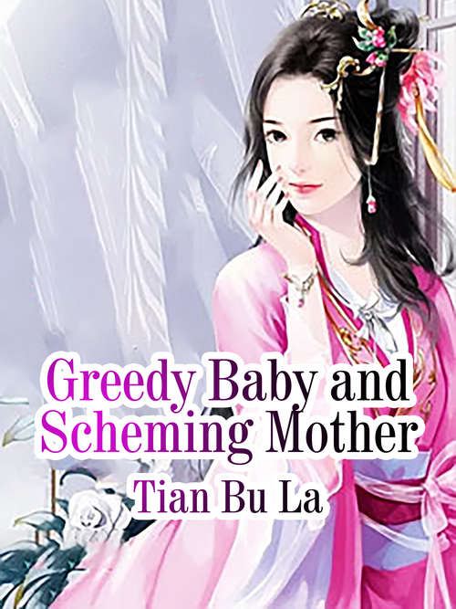 Book cover of Greedy Baby and Scheming Mother: Volume 3 (Volume 3 #3)