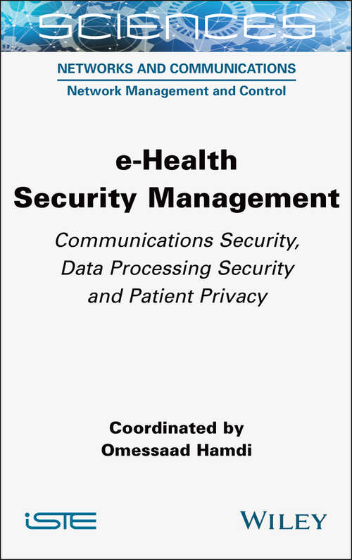 Book cover of e-Health Security Management: Communications Security, Data Processing Security and Patient Privacy (ISTE Consignment)