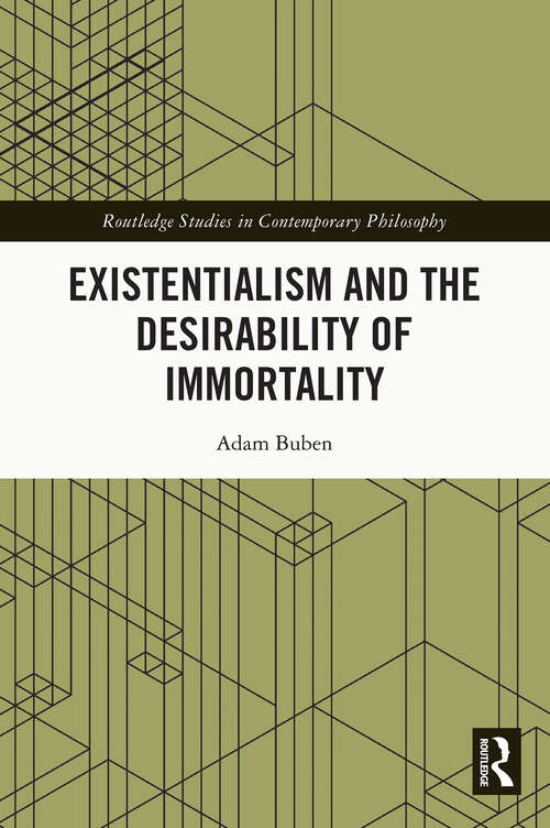 Book cover of Existentialism and the Desirability of Immortality (Routledge Studies in Contemporary Philosophy)