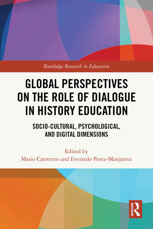 Book cover of Global Perspectives on the Role of Dialogue in History Education: Socio-cultural, Psychological, and Digital Dimensions (Routledge Research in Education)