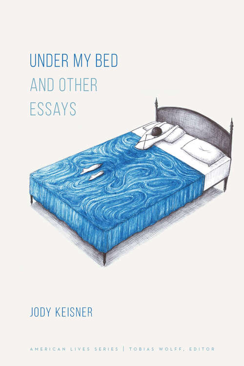 Book cover of Under My Bed and Other Essays (American Lives)