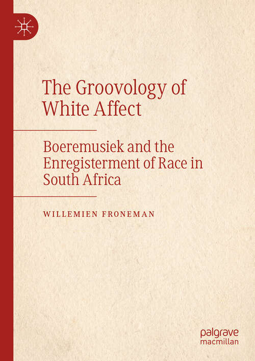 Book cover of The Groovology of White Affect: Boeremusiek and the Enregisterment of Race in South Africa (2024)