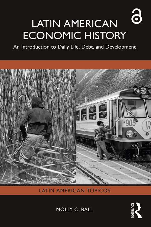 Book cover of Latin American Economic History: An Introduction to Daily Life, Debt, and Development (Latin American Tópicos)