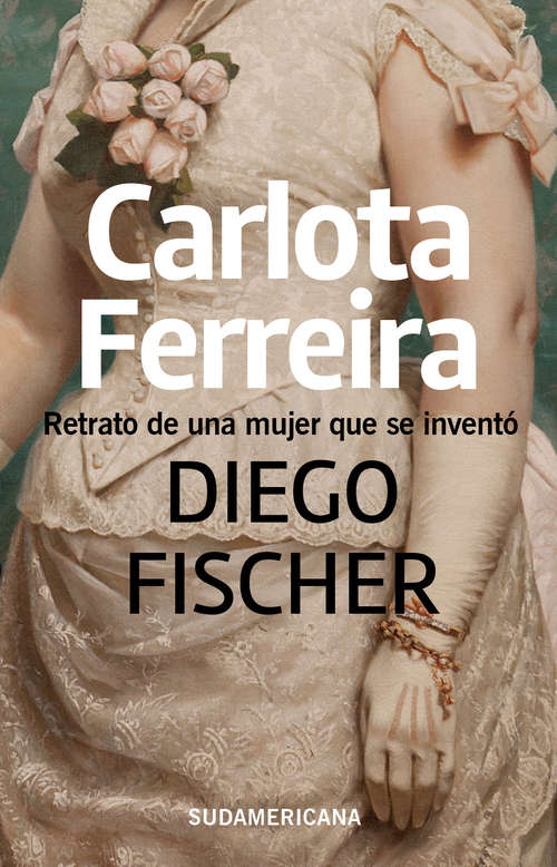 Book cover of Carlota Ferreira: Retrato de una mujer que se inventó