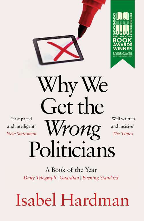 Book cover of Why We Get the Wrong Politicians: Shortlisted For The Waterstones Book Of The Year