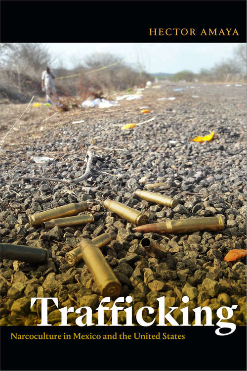 Book cover of Trafficking: Narcoculture in Mexico and the United States