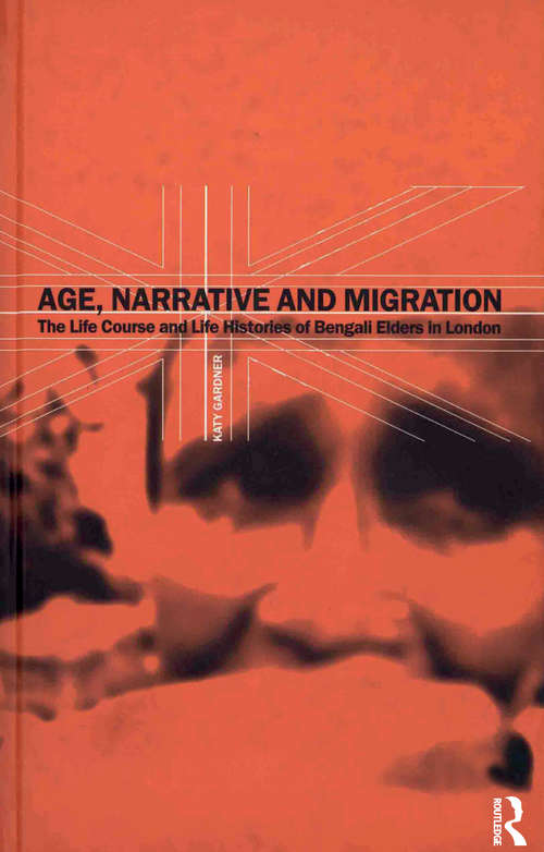 Book cover of Age, Narrative and Migration: The Life Course and Life Histories of Bengali Elders in London