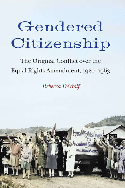 Book cover of Gendered Citizenship: The Original Conflict over the Equal Rights Amendment, 1920–1963