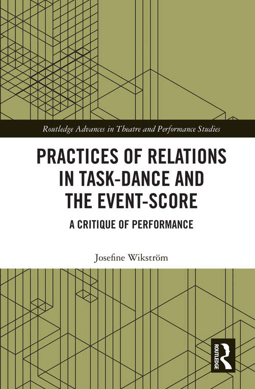 Book cover of Practices of Relations in Task-Dance and the Event-Score: A Critique of Performance (Routledge Advances in Theatre & Performance Studies)