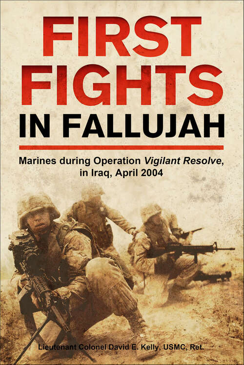 Book cover of First Fights in Fallujah: Marines During Operation Vigilant Resolve, in Iraq, April 2004