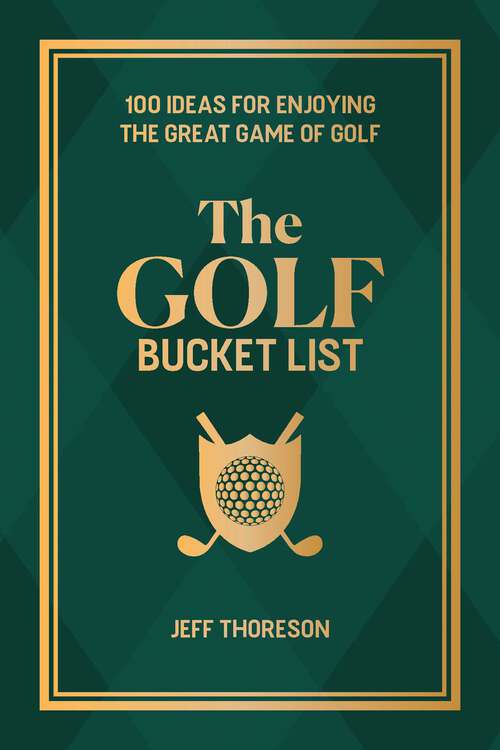 Book cover of The Golf Bucket List: 100 Ideas for Enjoying the Great Game of Golf