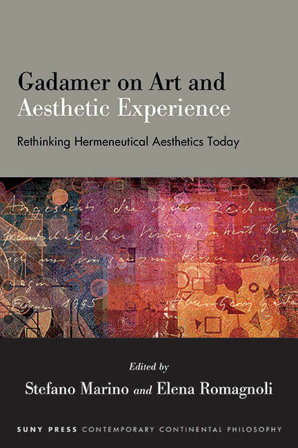 Book cover of Gadamer on Art and Aesthetic Experience: Rethinking Hermeneutical Aesthetics Today (SUNY series in Contemporary Continental Philosophy)