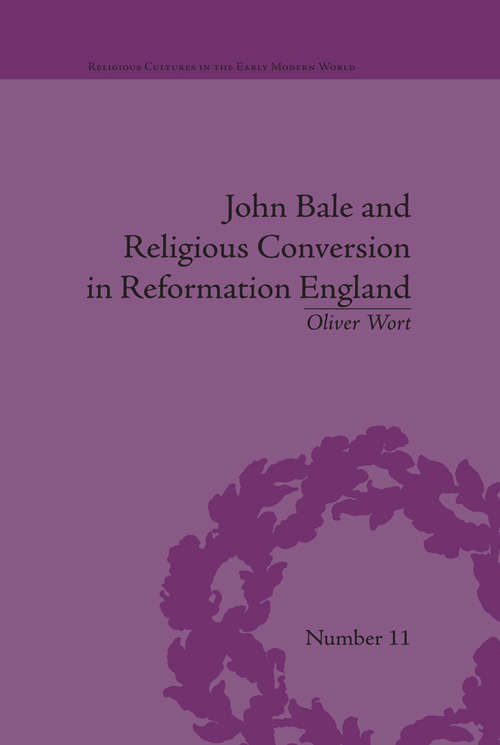 Book cover of John Bale and Religious Conversion in Reformation England (Religious Cultures in the Early Modern World #11)