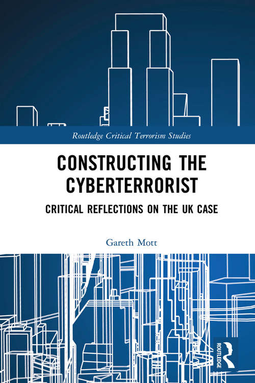 Book cover of Constructing the Cyberterrorist: Critical Reflections on the UK Case (Routledge Critical Terrorism Studies)
