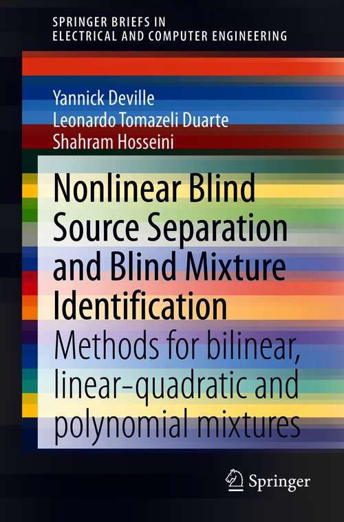 Book cover of Nonlinear Blind Source Separation and Blind Mixture Identification: Methods for Bilinear, Linear-quadratic and Polynomial Mixtures (1st ed. 2021) (SpringerBriefs in Electrical and Computer Engineering)