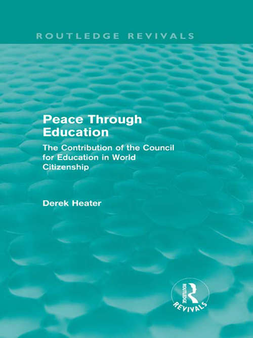 Book cover of Peace Through Education: The Contribution of the Council for Education in World Citizenship (Routledge Revivals)
