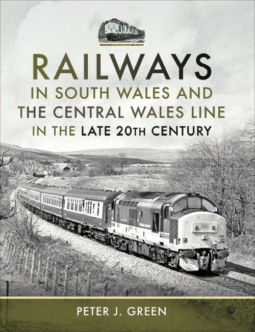 Book cover of Railways in South Wales and the Central Wales Line in the Late 20th Century