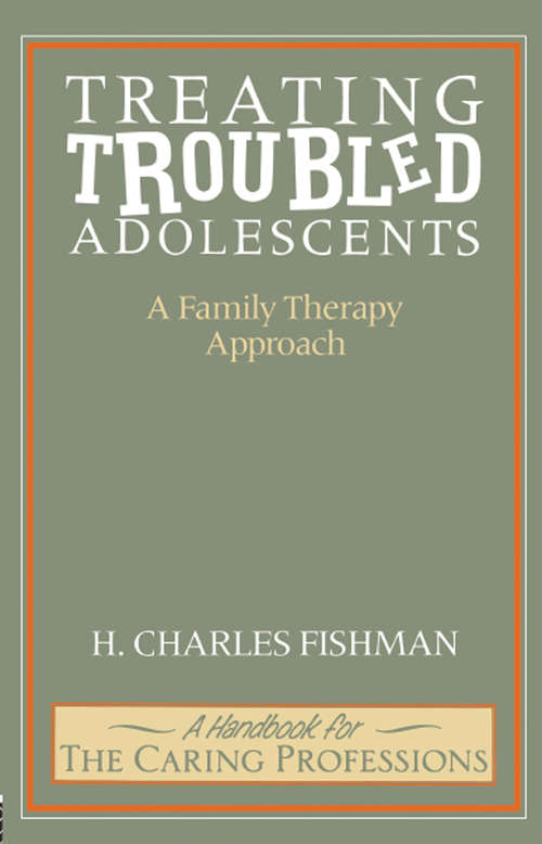 Book cover of Treating Troubled Adolescents: A Family Therapy Approach