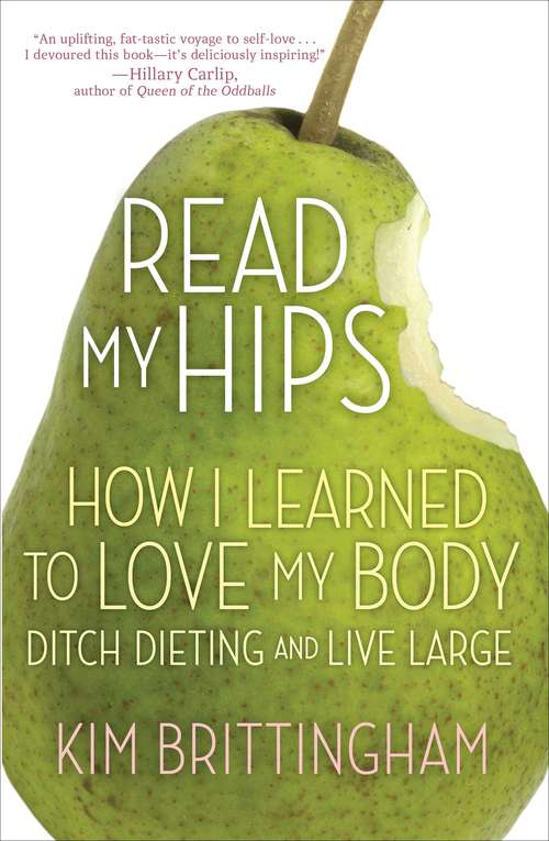 Book cover of Read My Hips: How I Learned to Love My Body, Ditch Dieting, and Live Large