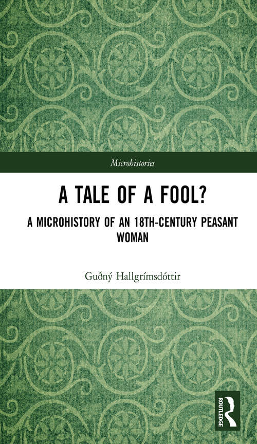 Book cover of A Tale of a Fool?: A Microhistory of an 18th-Century Peasant Woman (Microhistories)