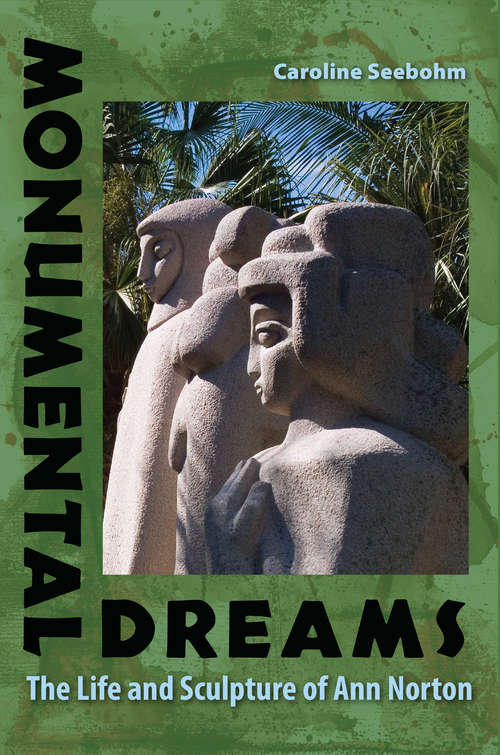 Book cover of Monumental Dreams: The Life and Sculpture of Ann Norton