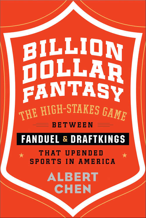 Book cover of Billion Dollar Fantasy: The High-Stakes Game Between FanDuel and DraftKings that Upended Sports in America