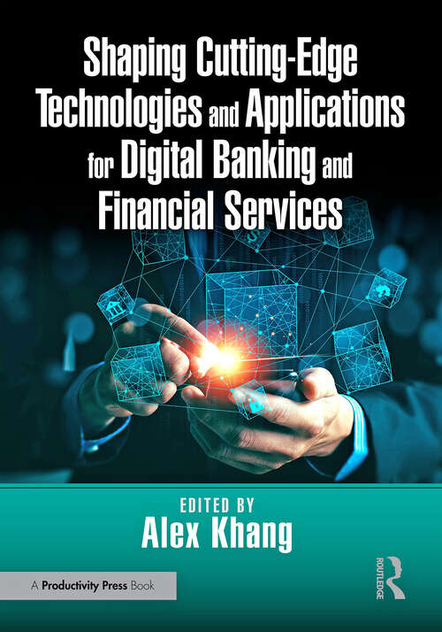 Book cover of Shaping Cutting-Edge Technologies and Applications for Digital Banking and Financial Services (1)