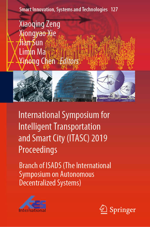 Book cover of International Symposium for Intelligent Transportation and Smart City: Branch of ISADS (The International Symposium on Autonomous Decentralized Systems) (1st ed. 2019) (Smart Innovation, Systems and Technologies #127)