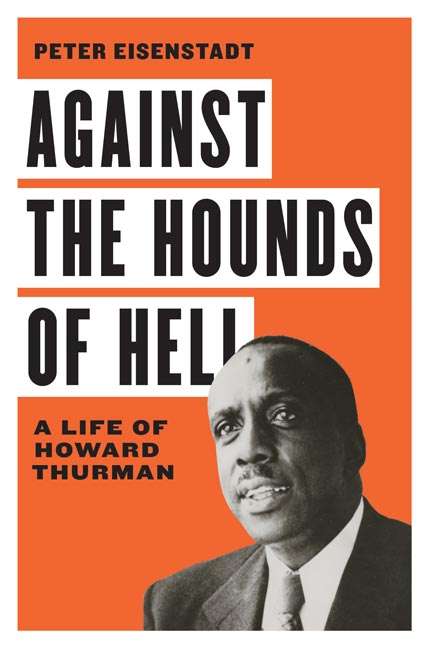 Book cover of Against the Hounds of Hell: A Life of Howard Thurman (The American South Series)