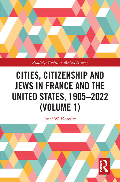 Book cover of Cities, Citizenship and Jews in France and the United States, 1905–2022 (Routledge Studies in Modern History)